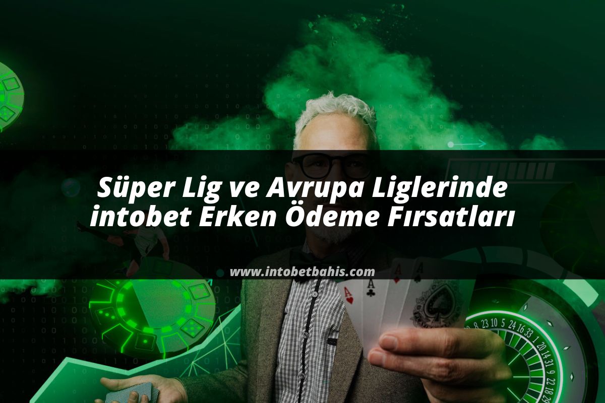 Süper Lig ve Avrupa Liglerinde intobet Erken Ödeme Fırsatları